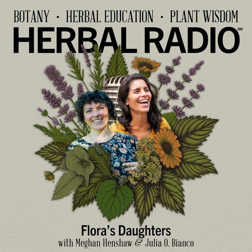 Episode artwork for the Herbal Radio podcast episode, Flora’s Daughters | Featuring Julia Orquera Bianco & Meghan Henshaw