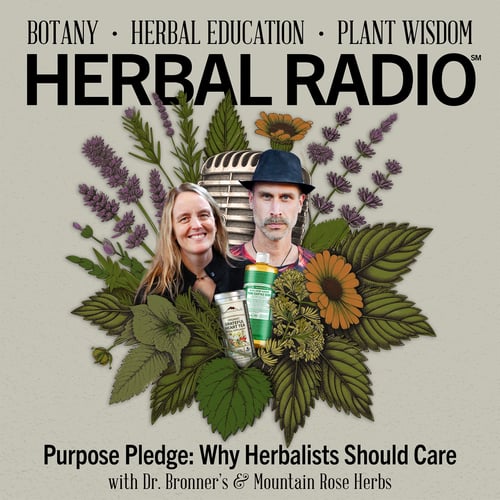 Episode artwork for the Herbal Radio podcast episode, Purpose Pledge: Why Herbalists Should Care | Featuirng David Bronner of Dr. Bronner's. Image features (left to right) Mountain Rose Herbs CEO, Cameron Stearns, with a tea tin, followed by David Bronner with a green bottle of soap.