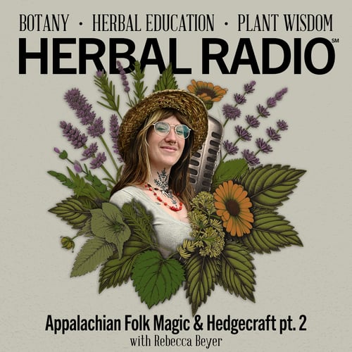 Episode artwork for the Herbal Radio podcast episode, Appalachian Folk Magic & Hedgecraft Pt. 2 | Featuring Rebecca Beyer. Imagine features headshot of Rebecca, smiling wearing a woven sun hat, surrounded by a digital illustration of wildflowers.